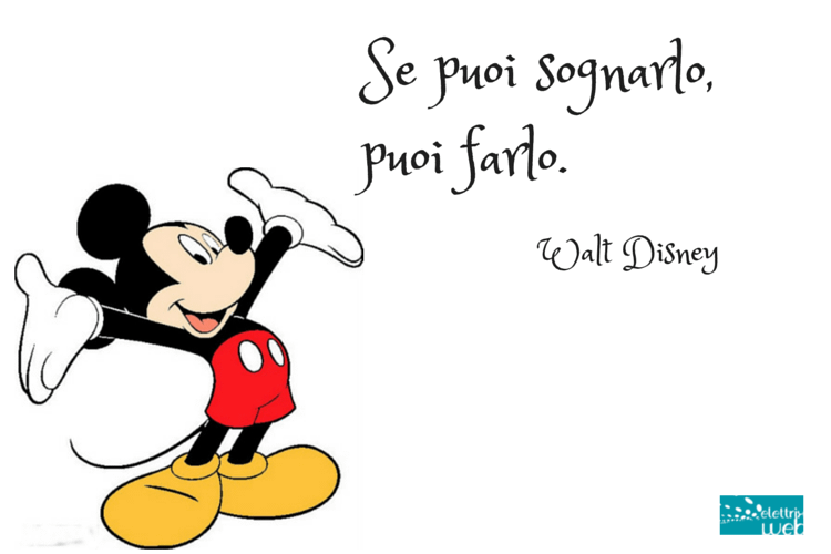 Se puoi sognarlo puoi farlo